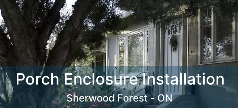  Porch Enclosure Installation Sherwood Forest - ON