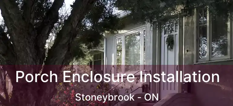  Porch Enclosure Installation Stoneybrook - ON