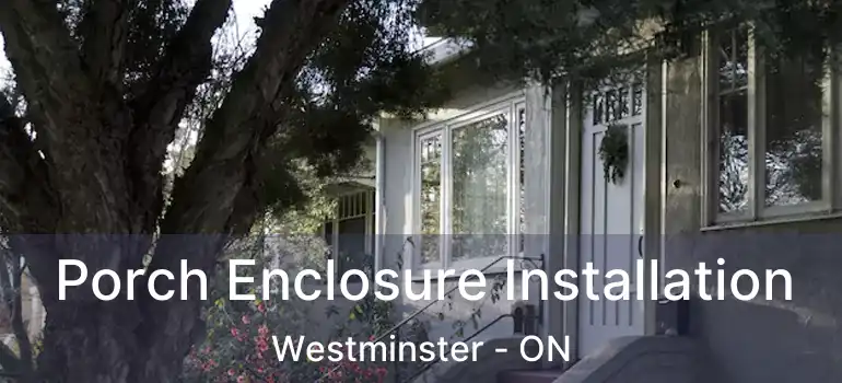  Porch Enclosure Installation Westminster - ON