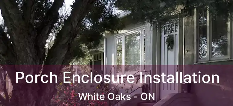  Porch Enclosure Installation White Oaks - ON