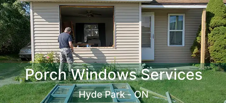 Porch Windows Services Hyde Park - ON