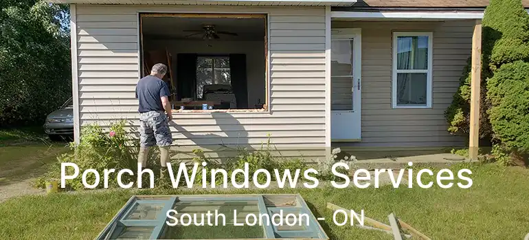  Porch Windows Services South London - ON