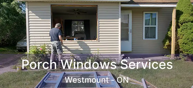  Porch Windows Services Westmount - ON