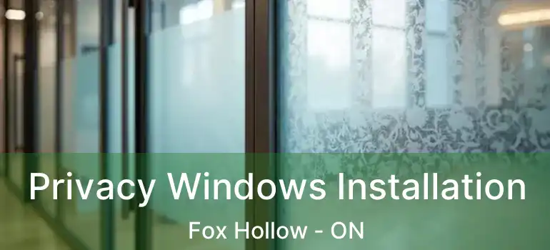  Privacy Windows Installation Fox Hollow - ON