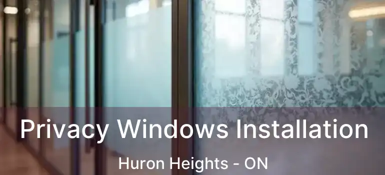  Privacy Windows Installation Huron Heights - ON