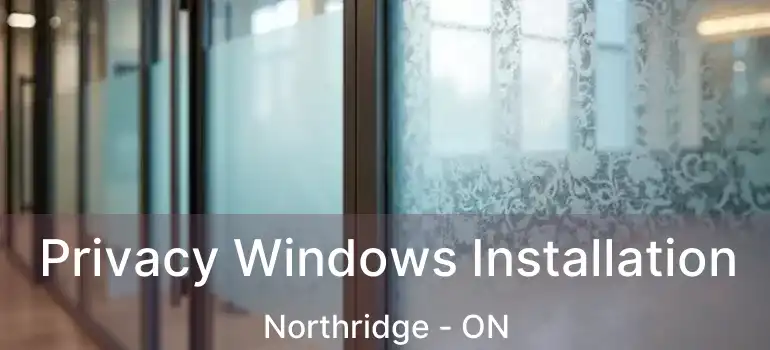  Privacy Windows Installation Northridge - ON