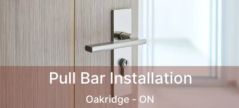  Pull Bar Installation Oakridge - ON