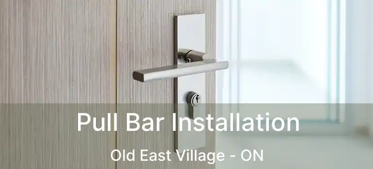  Pull Bar Installation Old East Village - ON