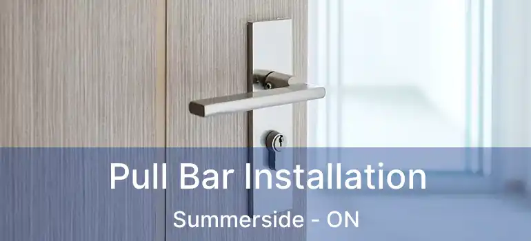  Pull Bar Installation Summerside - ON