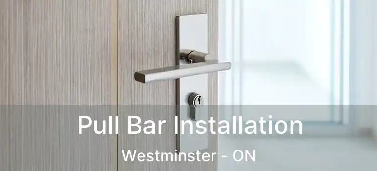  Pull Bar Installation Westminster - ON