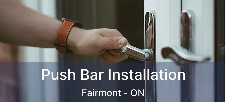  Push Bar Installation Fairmont - ON