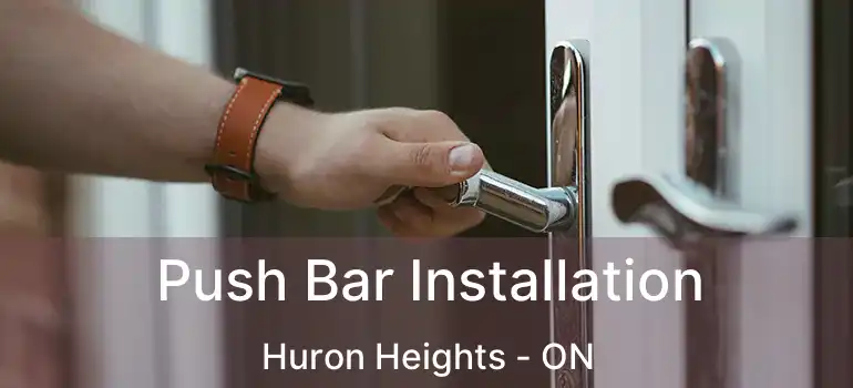  Push Bar Installation Huron Heights - ON