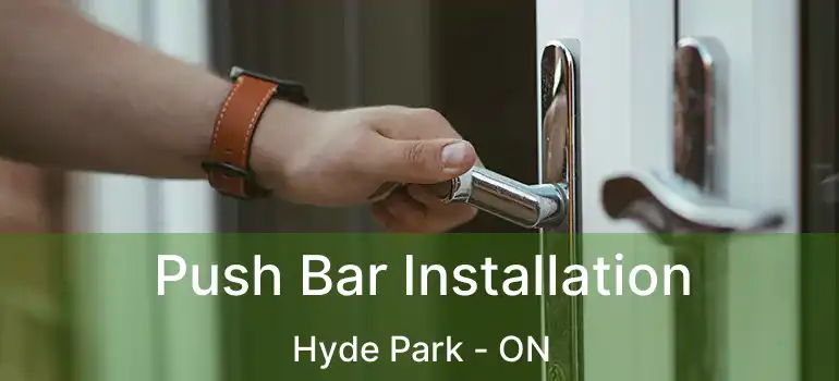  Push Bar Installation Hyde Park - ON