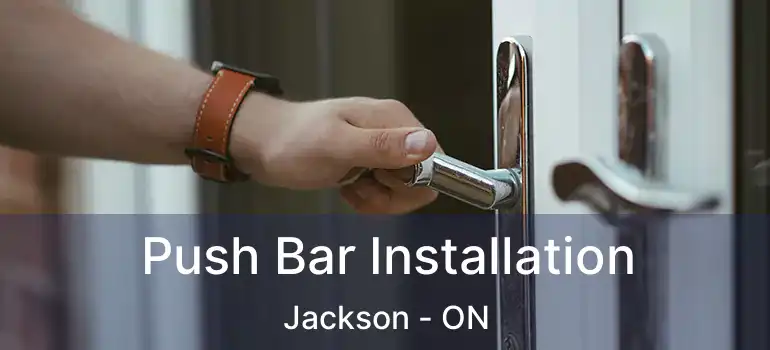  Push Bar Installation Jackson - ON