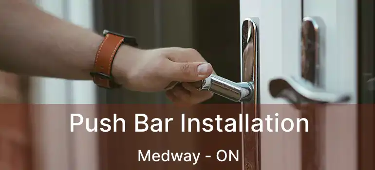  Push Bar Installation Medway - ON