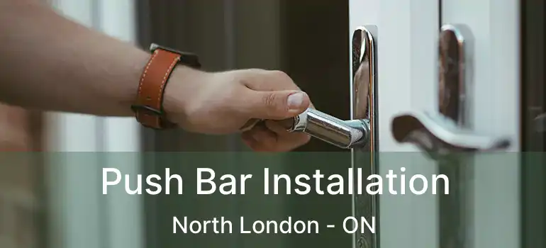  Push Bar Installation North London - ON