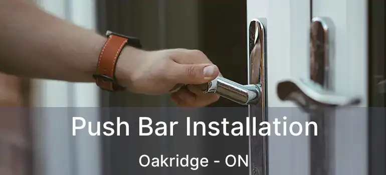 Push Bar Installation Oakridge - ON