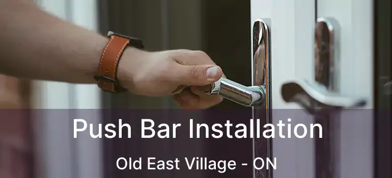 Push Bar Installation Old East Village - ON