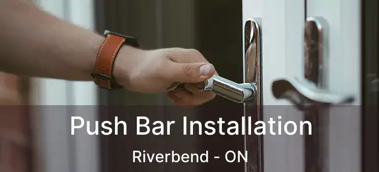  Push Bar Installation Riverbend - ON