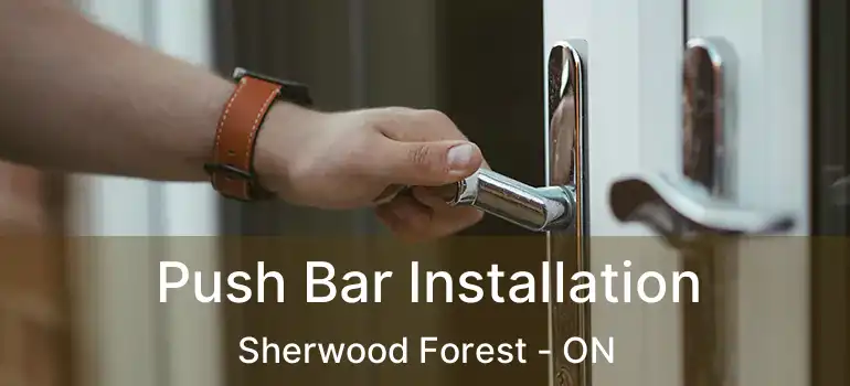  Push Bar Installation Sherwood Forest - ON