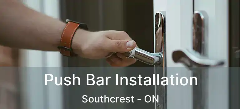  Push Bar Installation Southcrest - ON