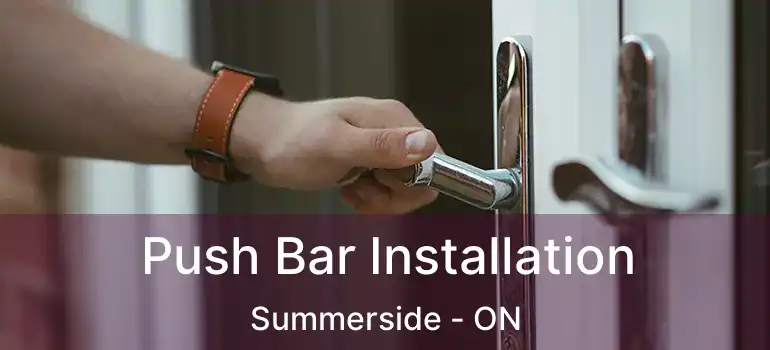  Push Bar Installation Summerside - ON