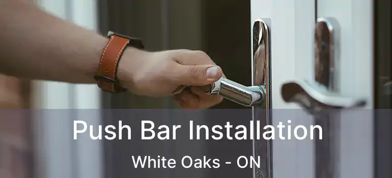  Push Bar Installation White Oaks - ON