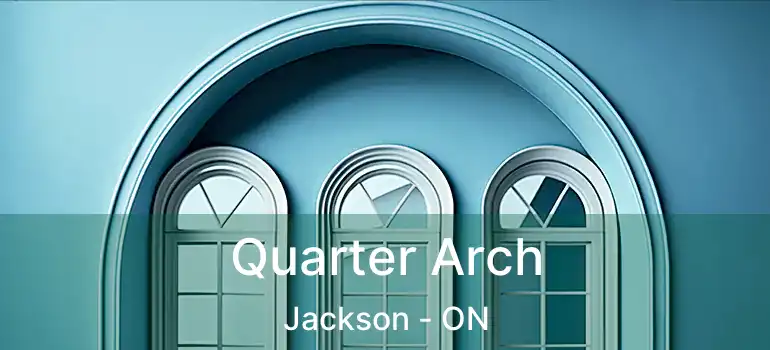  Quarter Arch Jackson - ON