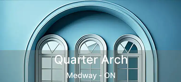  Quarter Arch Medway - ON
