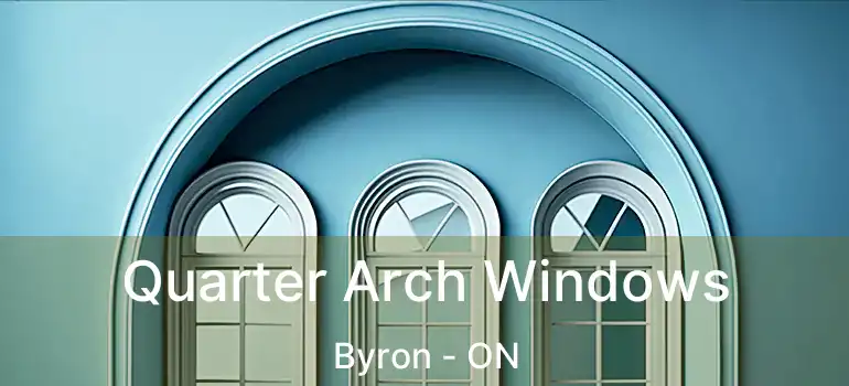  Quarter Arch Windows Byron - ON