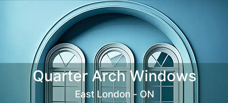  Quarter Arch Windows East London - ON