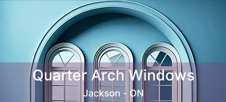  Quarter Arch Windows Jackson - ON