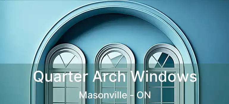  Quarter Arch Windows Masonville - ON