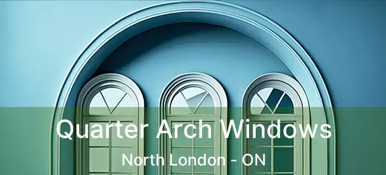  Quarter Arch Windows North London - ON