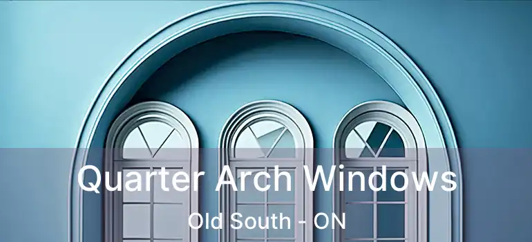  Quarter Arch Windows Old South - ON