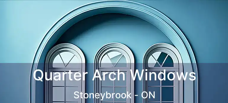  Quarter Arch Windows Stoneybrook - ON