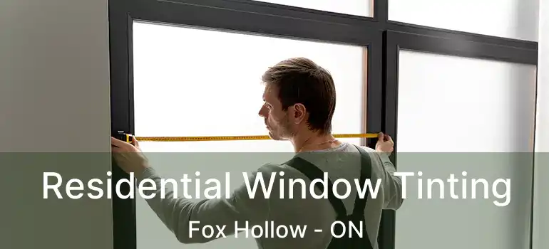  Residential Window Tinting Fox Hollow - ON