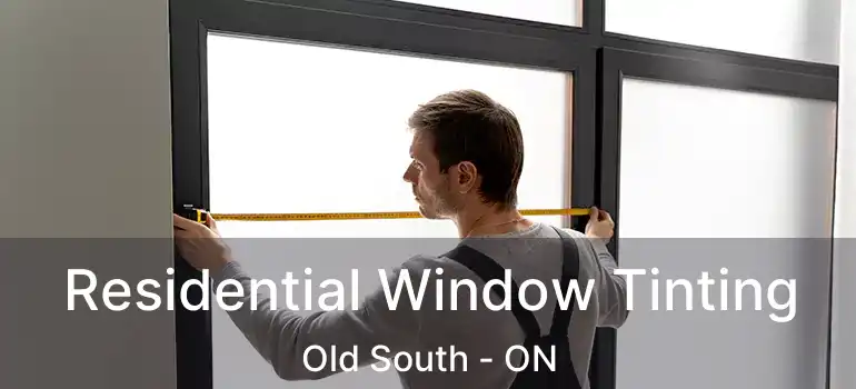  Residential Window Tinting Old South - ON