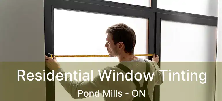  Residential Window Tinting Pond Mills - ON