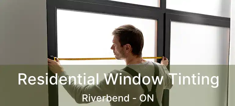  Residential Window Tinting Riverbend - ON