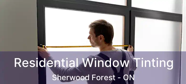  Residential Window Tinting Sherwood Forest - ON