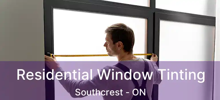  Residential Window Tinting Southcrest - ON