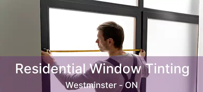  Residential Window Tinting Westminster - ON