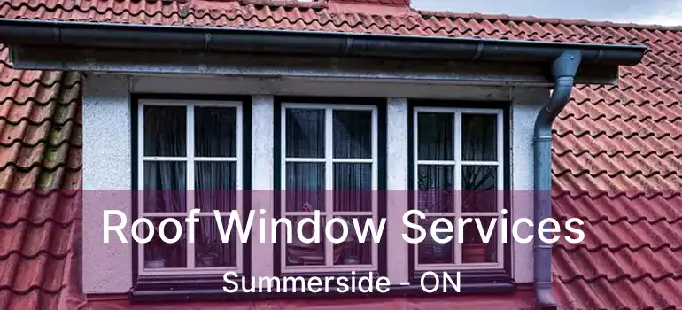 Roof Window Services Summerside - ON