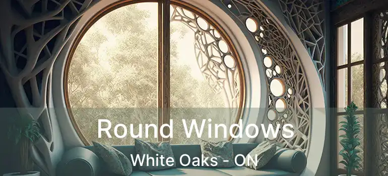  Round Windows White Oaks - ON