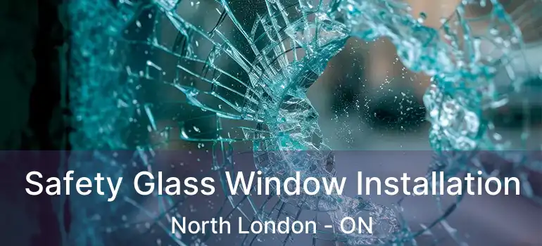  Safety Glass Window Installation North London - ON