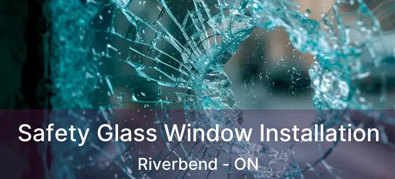  Safety Glass Window Installation Riverbend - ON