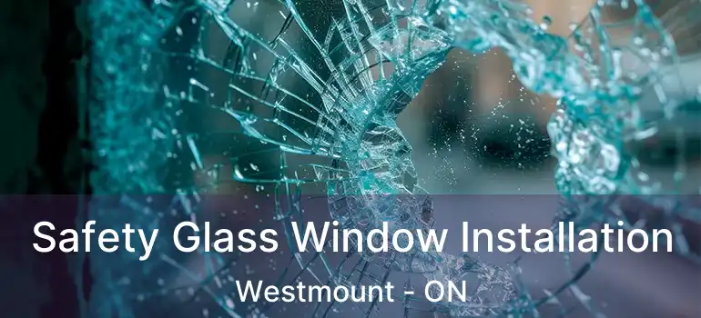  Safety Glass Window Installation Westmount - ON