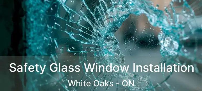  Safety Glass Window Installation White Oaks - ON