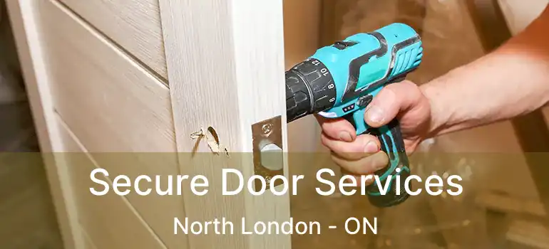  Secure Door Services North London - ON
